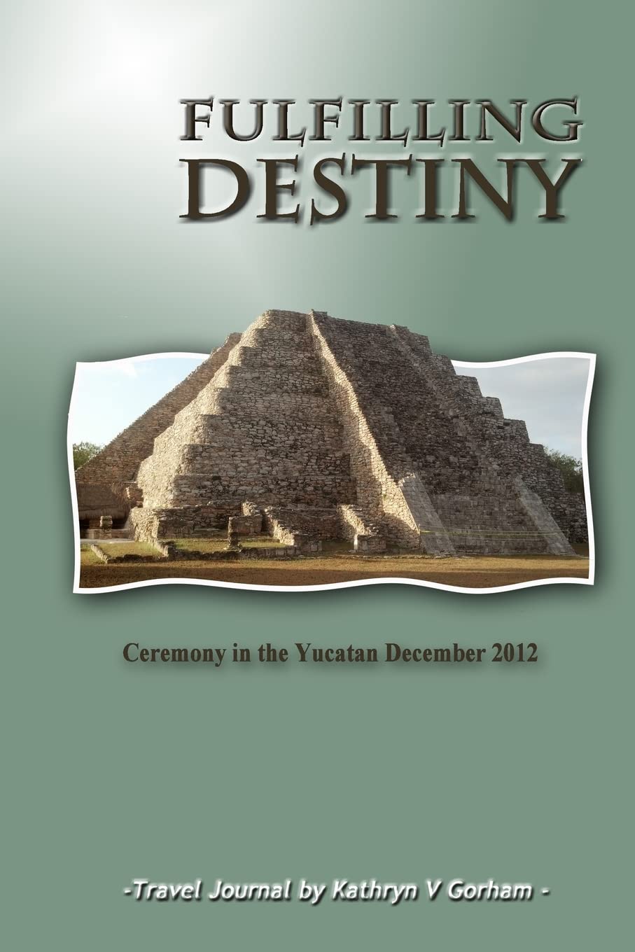 Fulfilling Destiny: Ceremony in the Yucatan December 2012 Religion & Esotericism