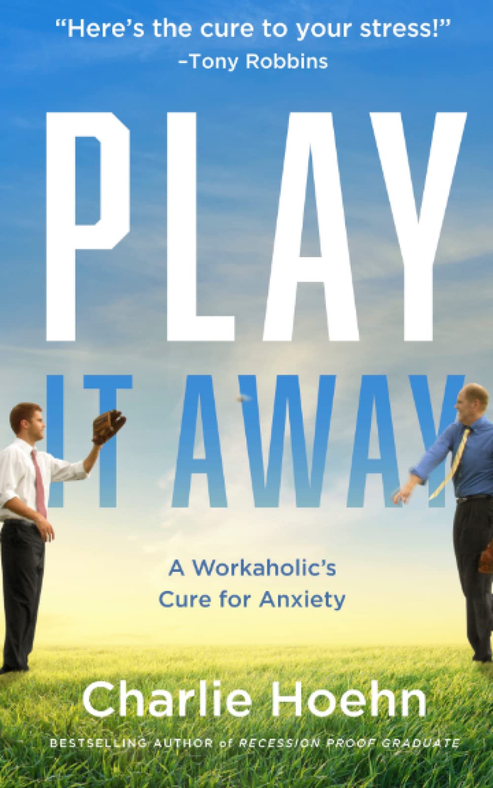 Play It Away: A Workaholic's Cure for Anxiety Business, Finance & Career