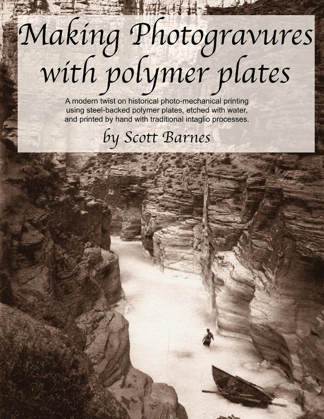 Making Photogravures With Polymer Plates: A modern technique of historical photo-mechanical printing using steel-backed polymer plates, etched with ... by hand with traditional intaglio processes Media & Communication