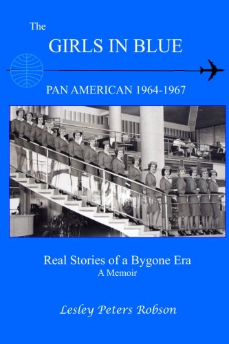 The Girls In Blue: Pan Am 1964-1967 Real Stories of a Bygone Era Memories