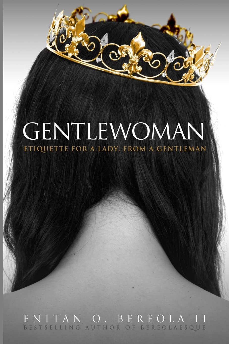 Gentlewoman: Etiquette for a Lady, from a Gentleman (BEREOLAESQUE, Band 2) Learning & Reference