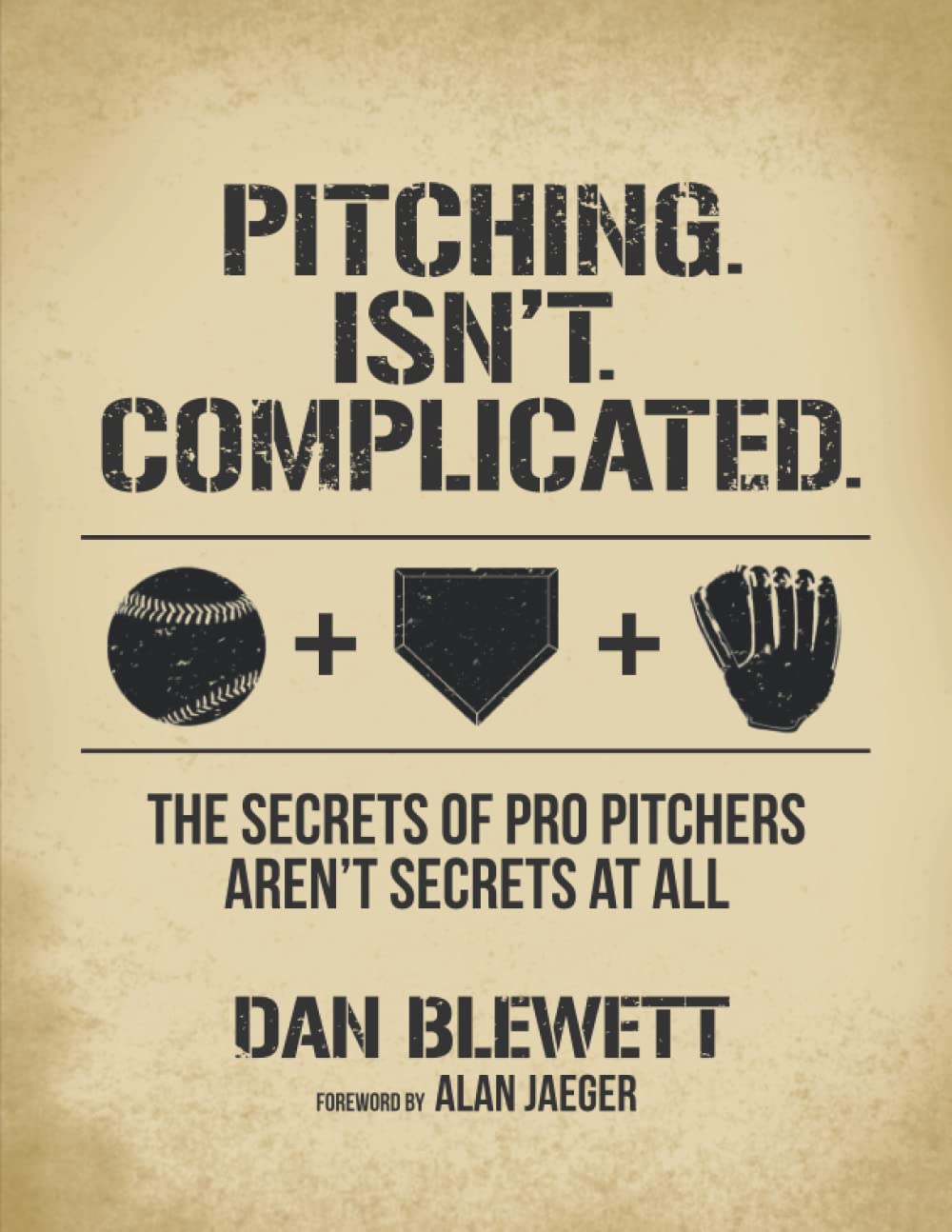 Pitching. Isn't. Complicated.: The Secrets Of Pro Pitchers Aren't Secrets At All Leisure & Fun