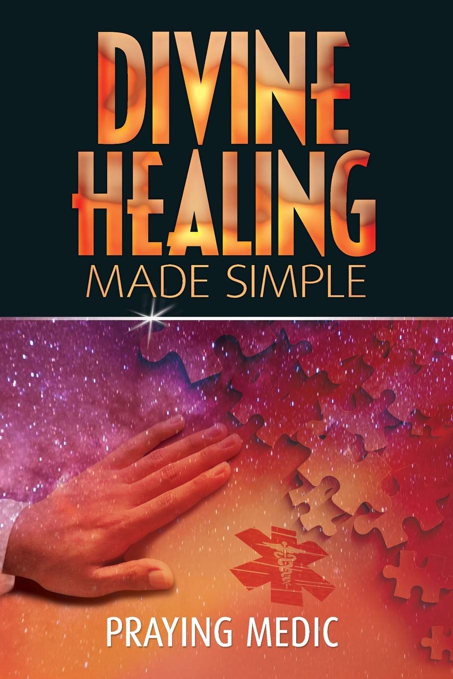 Divine Healing Made Simple: Simplifying the supernatural to make healing and miracles a part of your everyday life (The Kingdom of God Made Simple) Religion & Esotericism