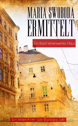 Ein (fast) ehrenwertes Haus - Maria Swoboda ermittelt (Ein Wien Krimi) Detective & CSI