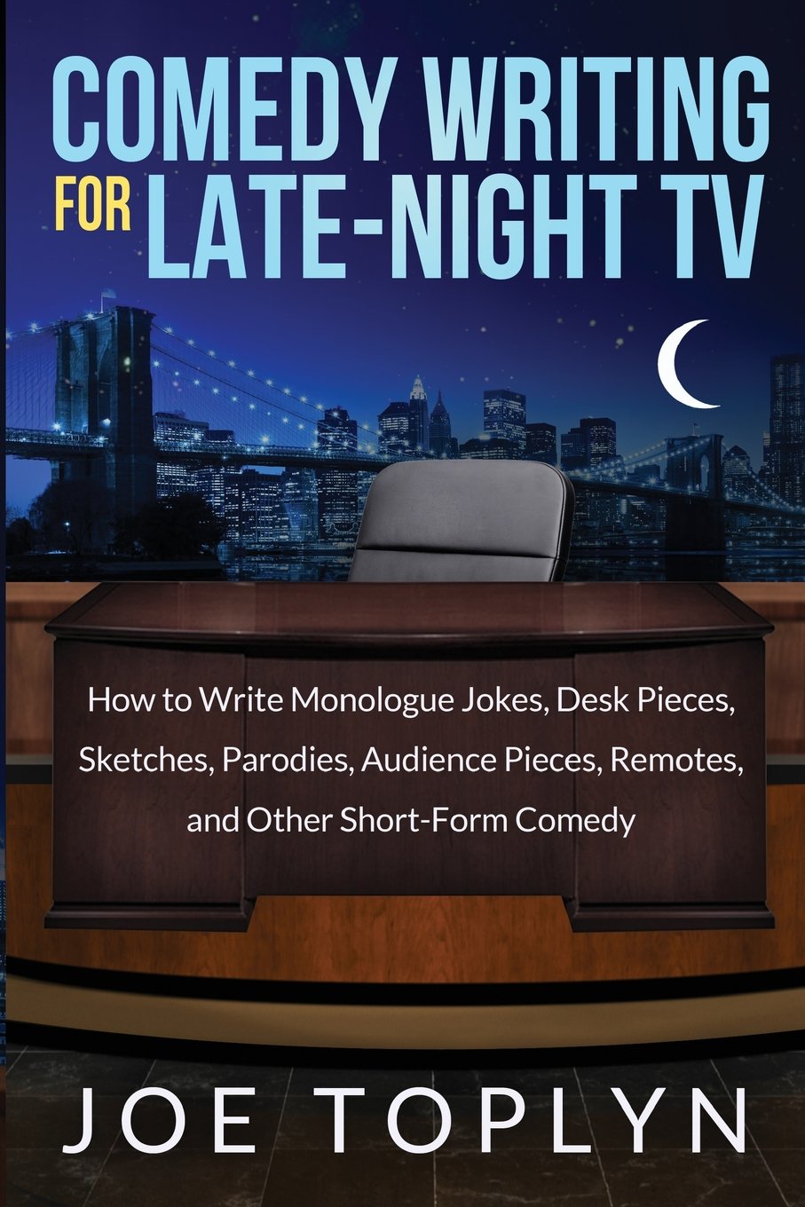 Comedy Writing for Late-Night TV: How to Write Monologue Jokes, Desk Pieces, Sketches, Parodies, Audience Pieces, Remotes, and Other Short-Form Comedy Film, Art & Culture
