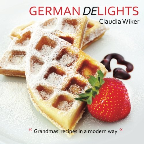 German Delights: "Grandmas' recipes in a modern way." German/English Version book