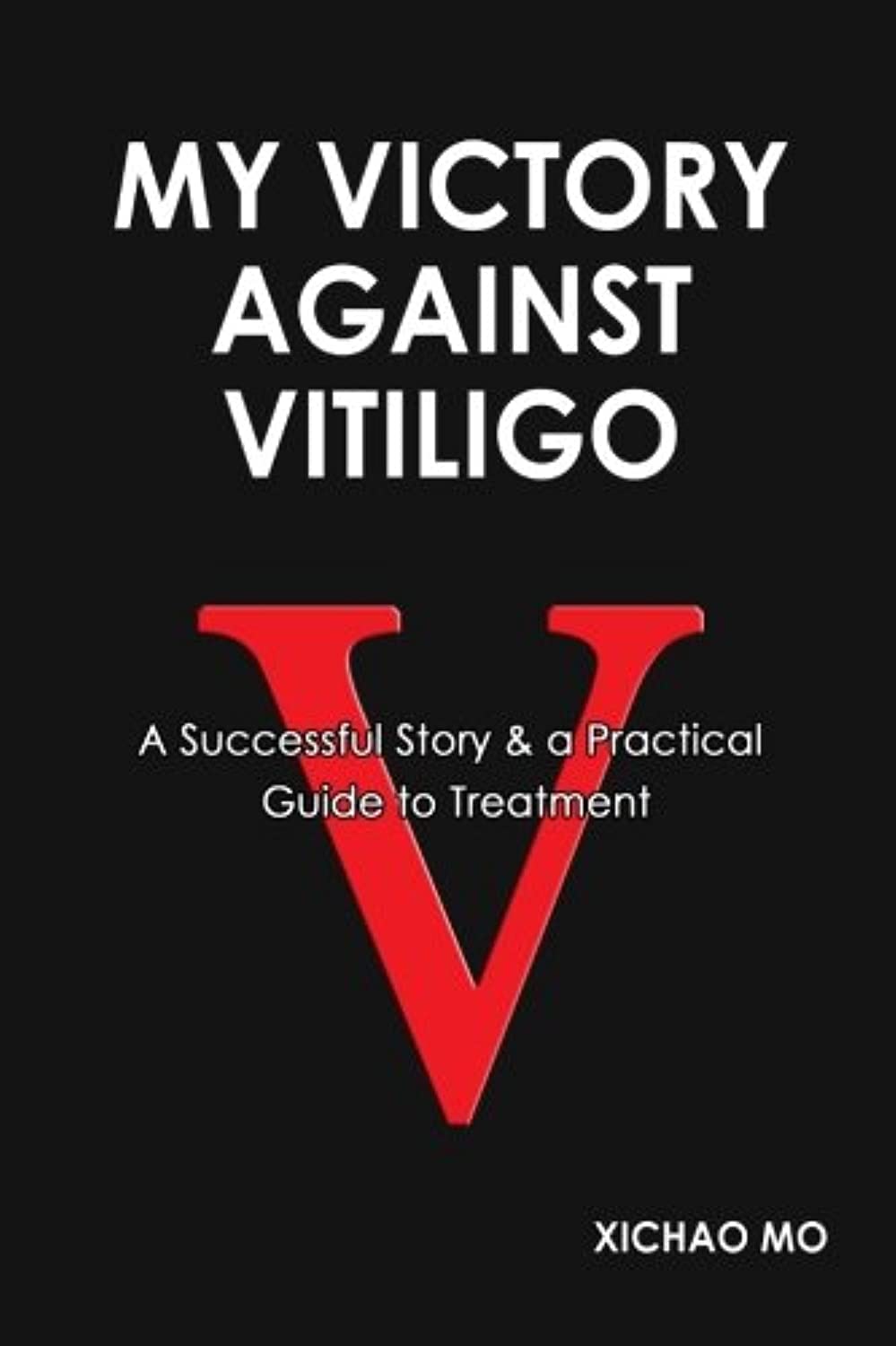 My Victory against Vitiligo: A Successful Story and a Practical Guide to Treatment Health, Nutrition & Fitness