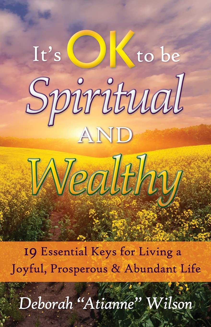 It's OK to be Spiritual AND Wealthy: 19 Essential Keys for Living a Joyful, Prosperous & Abundant Life Self-help