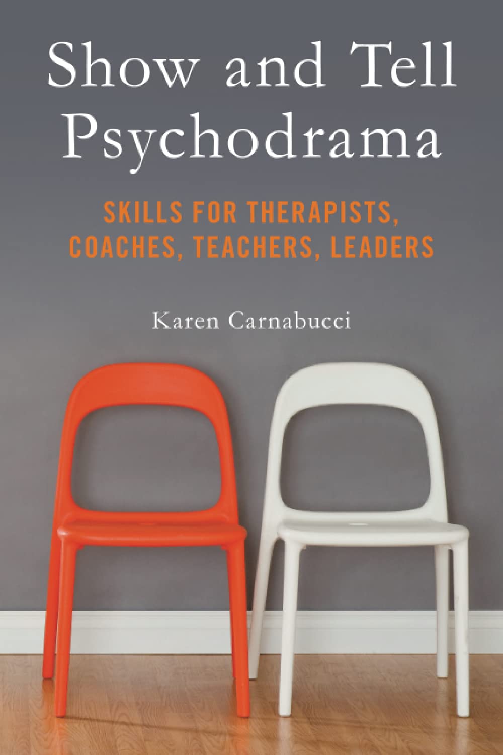 Show and Tell Psychodrama: Skills for Therapists, Coaches, Teachers, Leaders Social Sciences
