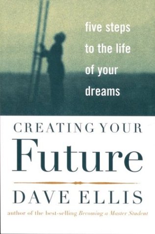 Creating Your Future: Five Steps to the Life of Your Dreams Business, Finance & Career