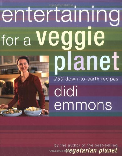 Entertaining for a Veggie Planet: 250 Down-to-Earth Recipes Cooking & Enjoying