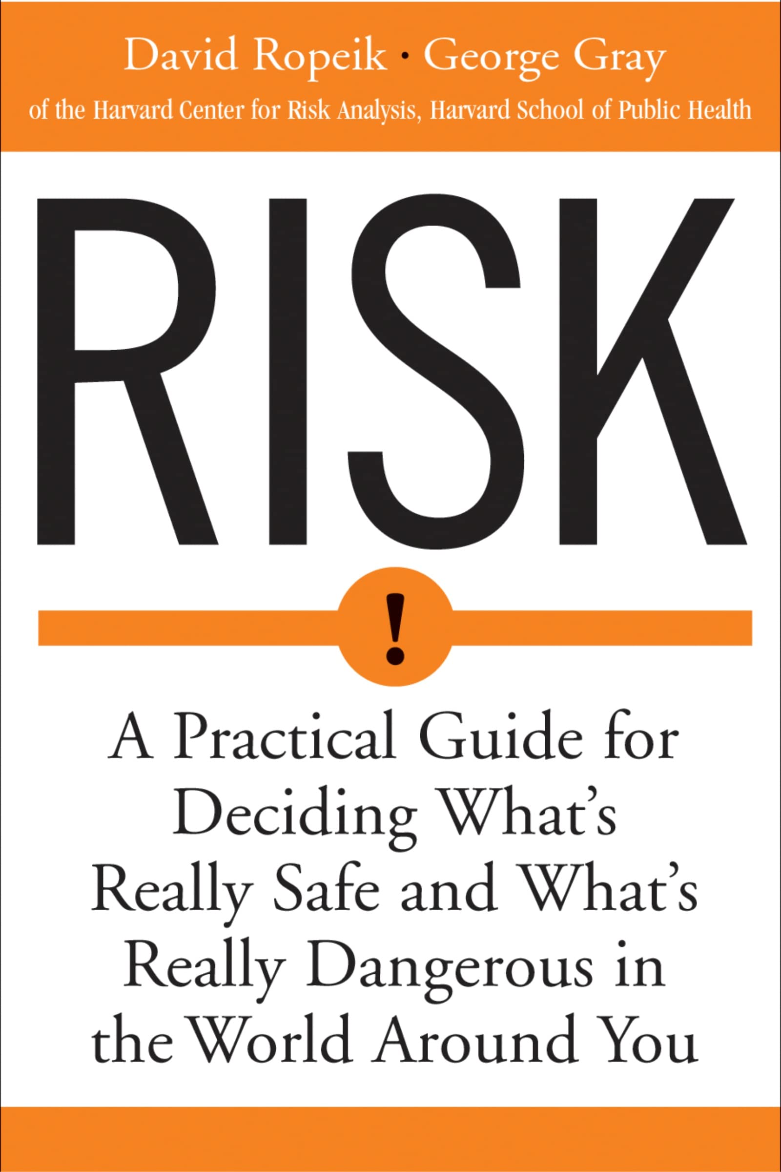 Risk: A Practical Guide for Deciding What's Really Safe and What's Really Dangerous in the World Around You Social Sciences