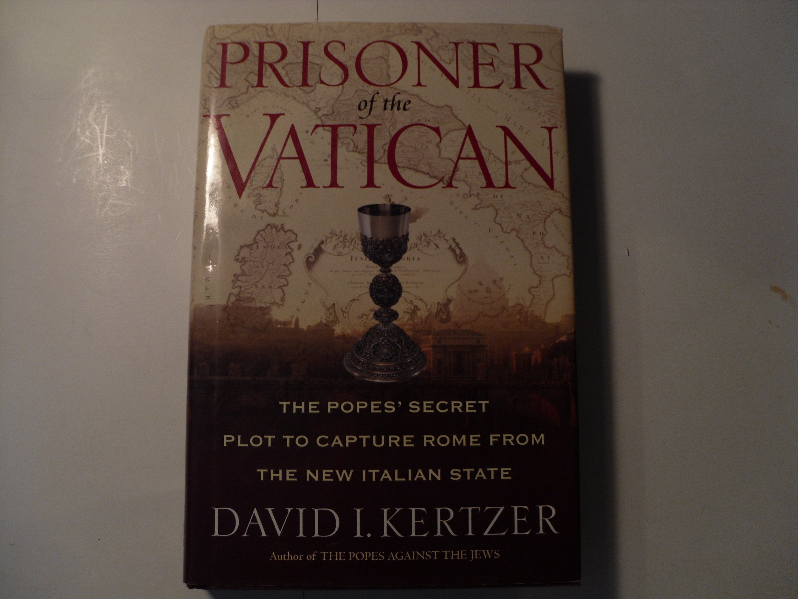 Prisoner of the Vatican: The Popes' Secret Plot to Capture Rome from the New Italian State Politics & History