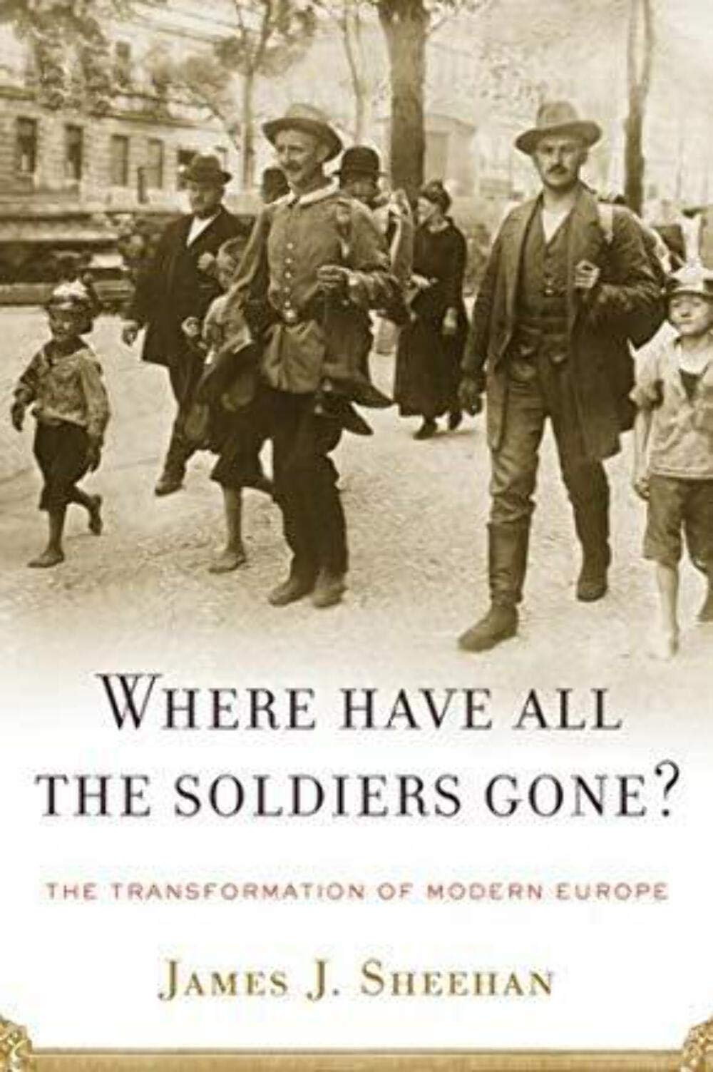 Where Have All the Soldiers Gone?: The Transformation of Modern Europe Politics & History