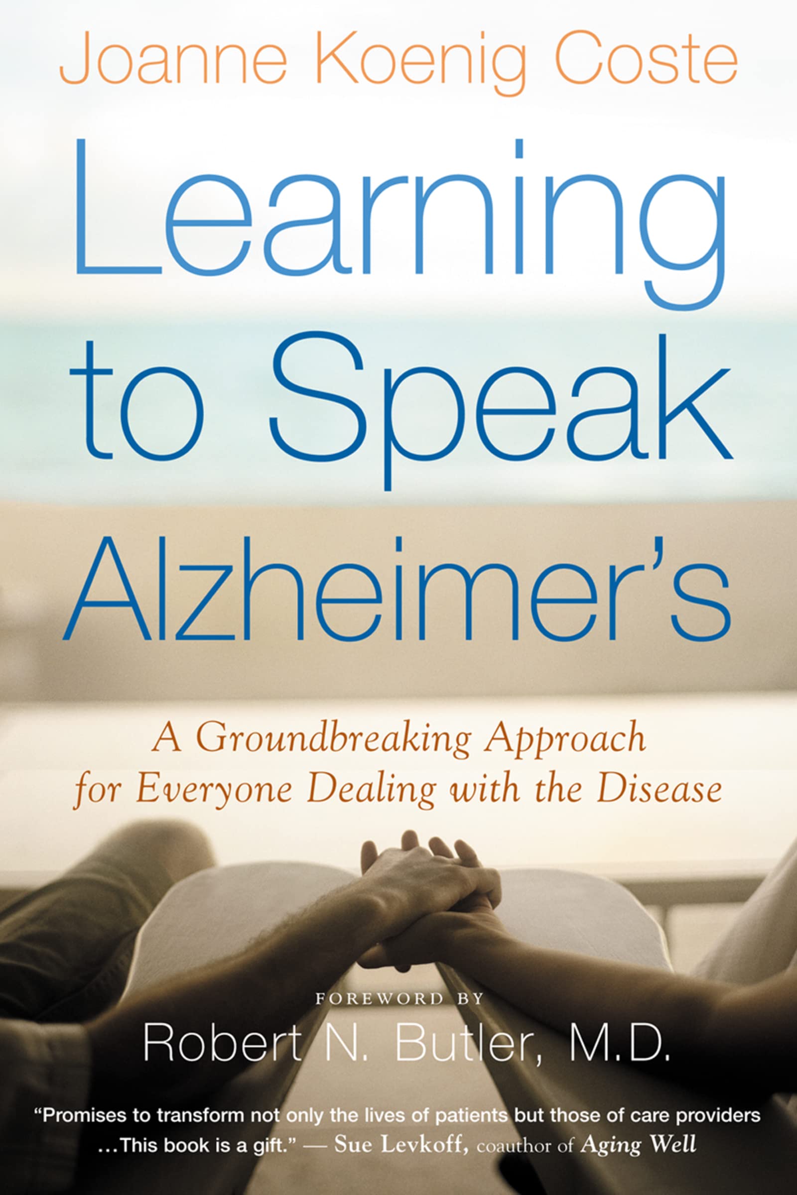 Learning to Speak Alzheimer's: A Groundbreaking Approach for Everyone Dealing with the Disease book