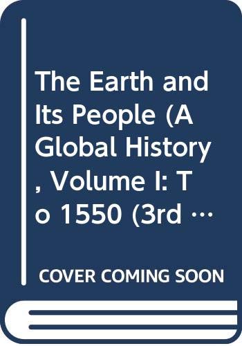 The Earth and Its People (A Global History, Volume I: To 1550 (3rd Edition)) ... Books