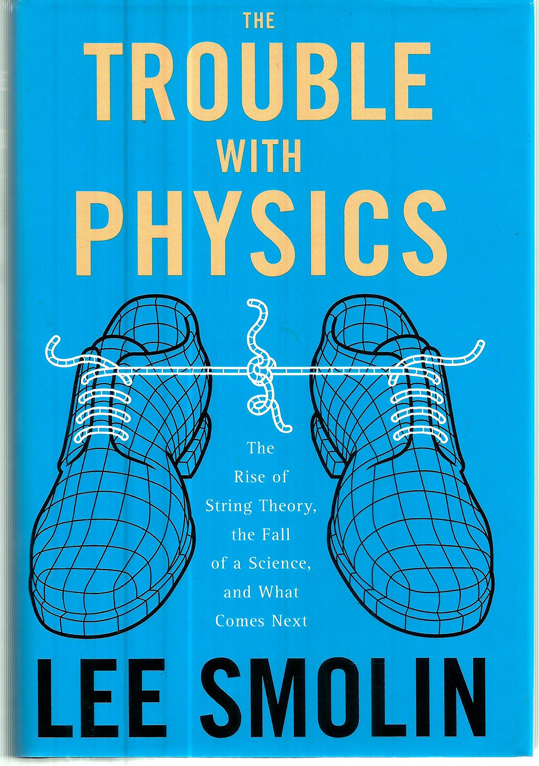 Trouble With Physics: The Rise of String Theory, the Fall of a Science, and What Comes Next Natural Sciences