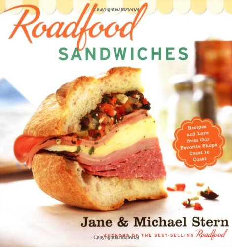 Roadfood Sandwiches: Recipes and Lore from Our Favorite Shops Coast to Coast Travel Guides