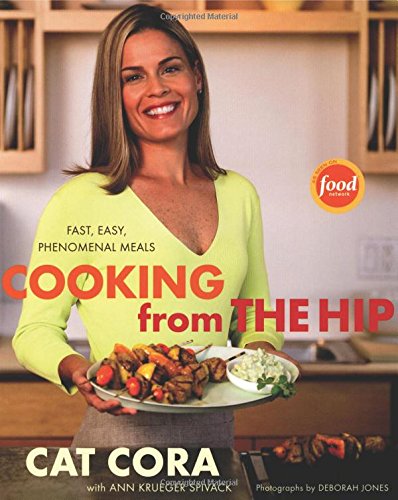 Cooking From the Hip: Fast, Easy, Phenomenal Meals Cooking & Enjoying
