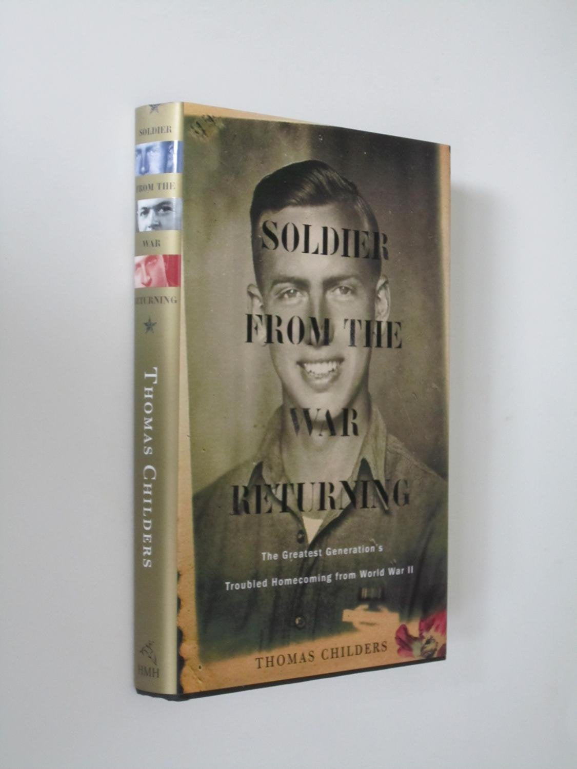Soldier from the War Returning: The Greatest Generation's Troubled Homecoming from World War II Medicine