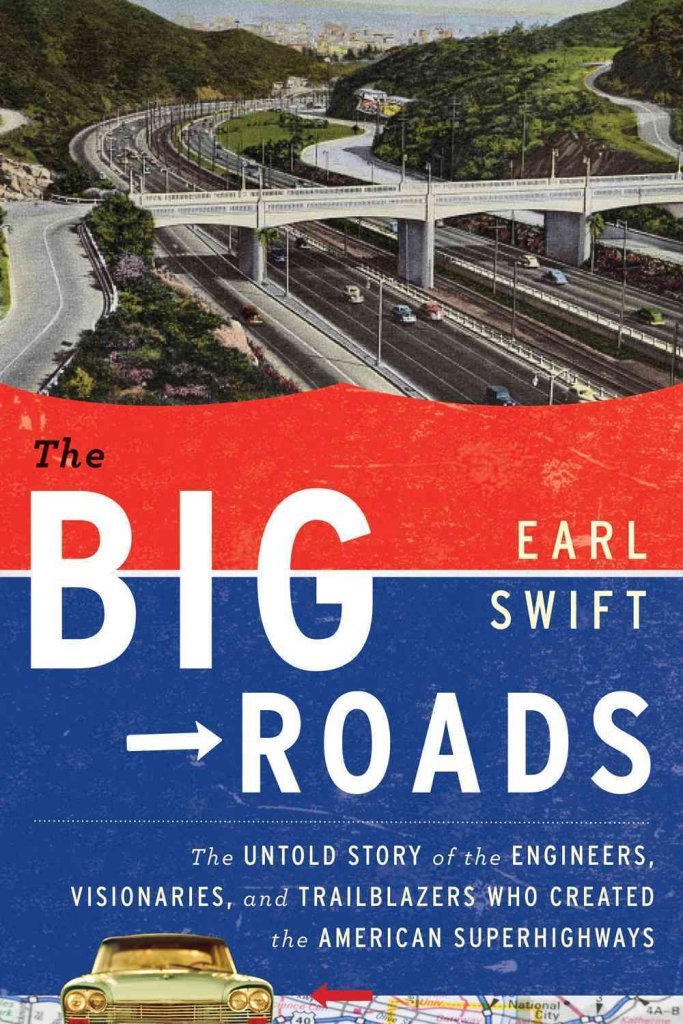 The Big Roads: The Untold Story of the Engineers, Visionaries, and Trailblazers Who Created the American Superhighways book