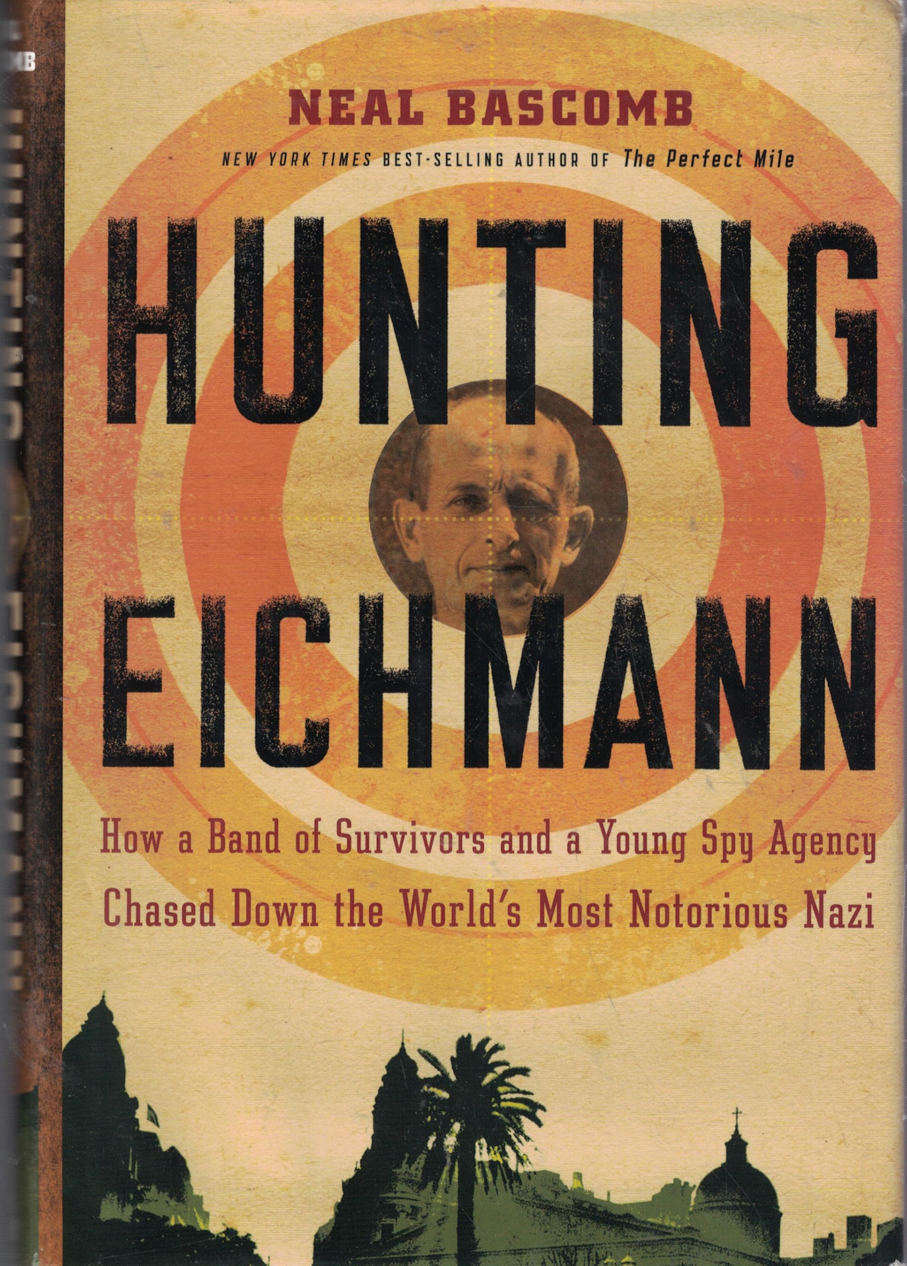 Hunting Eichmann: How a Band of Survivors and a Young Spy Agency Chased Down the World's Most Notorious Nazi Social Sciences