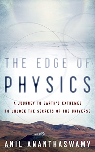 The Edge of Physics: A Journey to Earth's Extremes to Unlock the Secrets of the Universe Natural Sciences