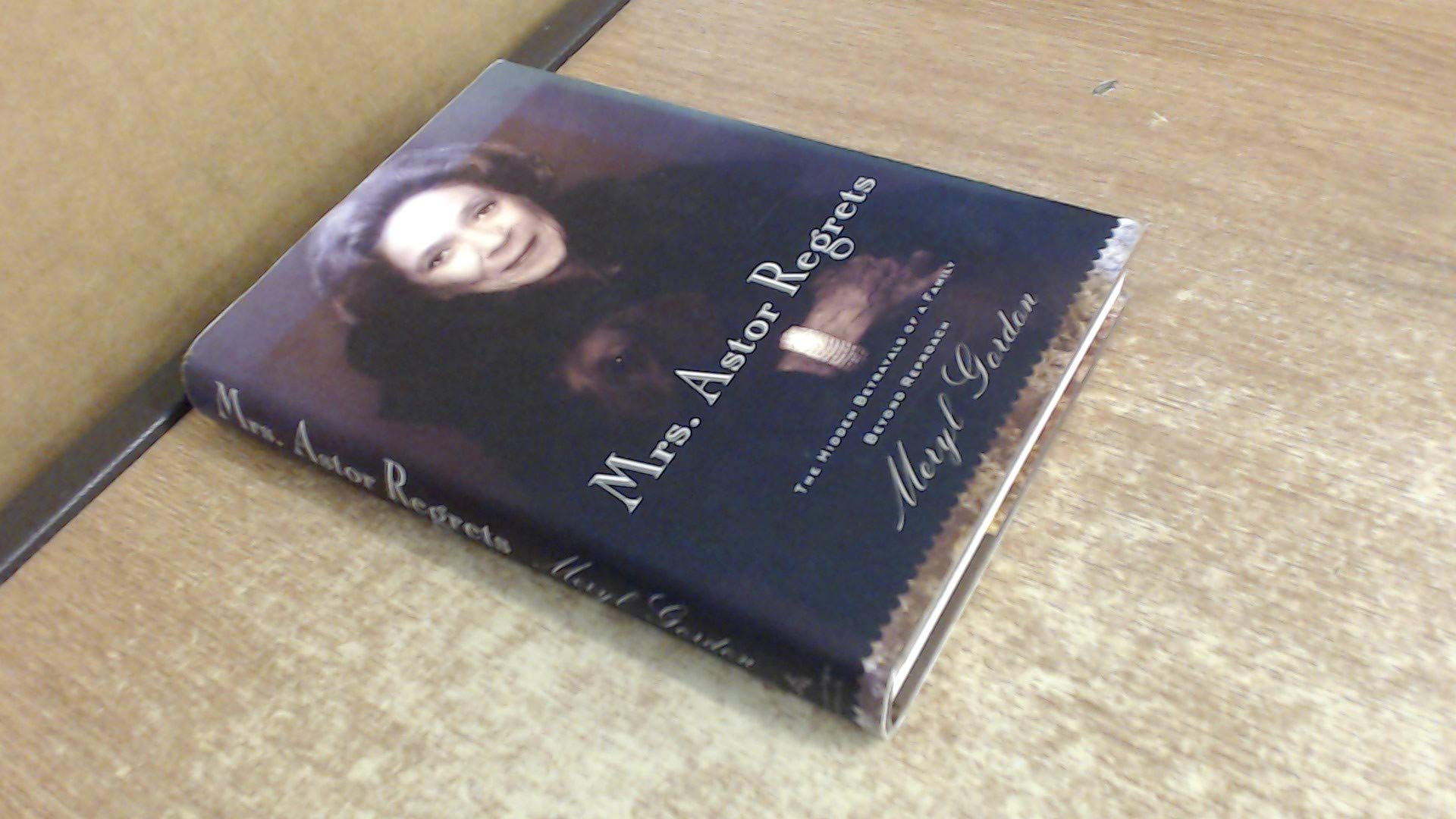 Mrs. Astor Regrets: The Hidden Betrayals of a Family Beyond Reproach Inspiring women