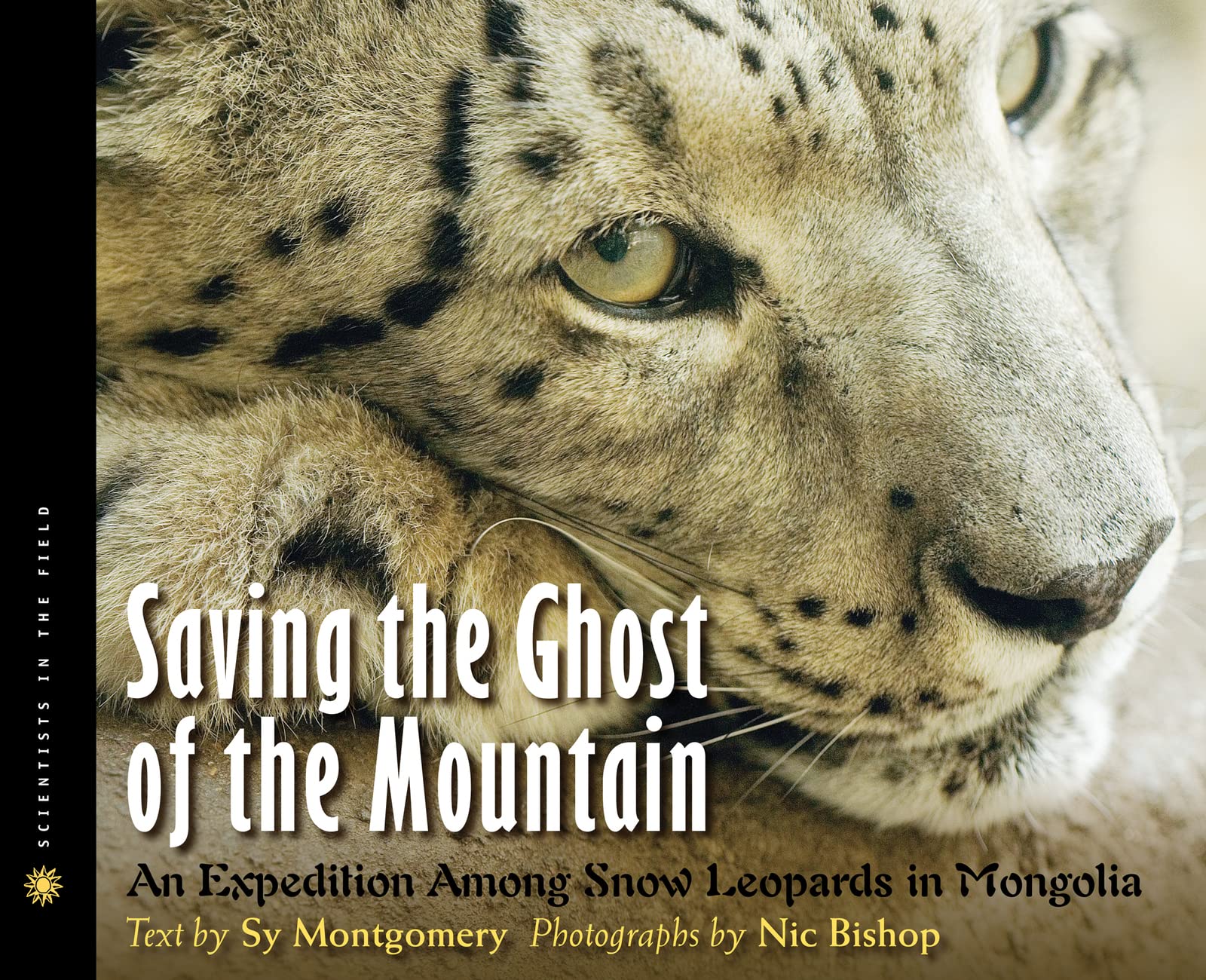 Saving the Ghost of the Mountain: An Expedition Among Snow Leopards in Mongolia (Scientists in the Field Series) Business & Technology