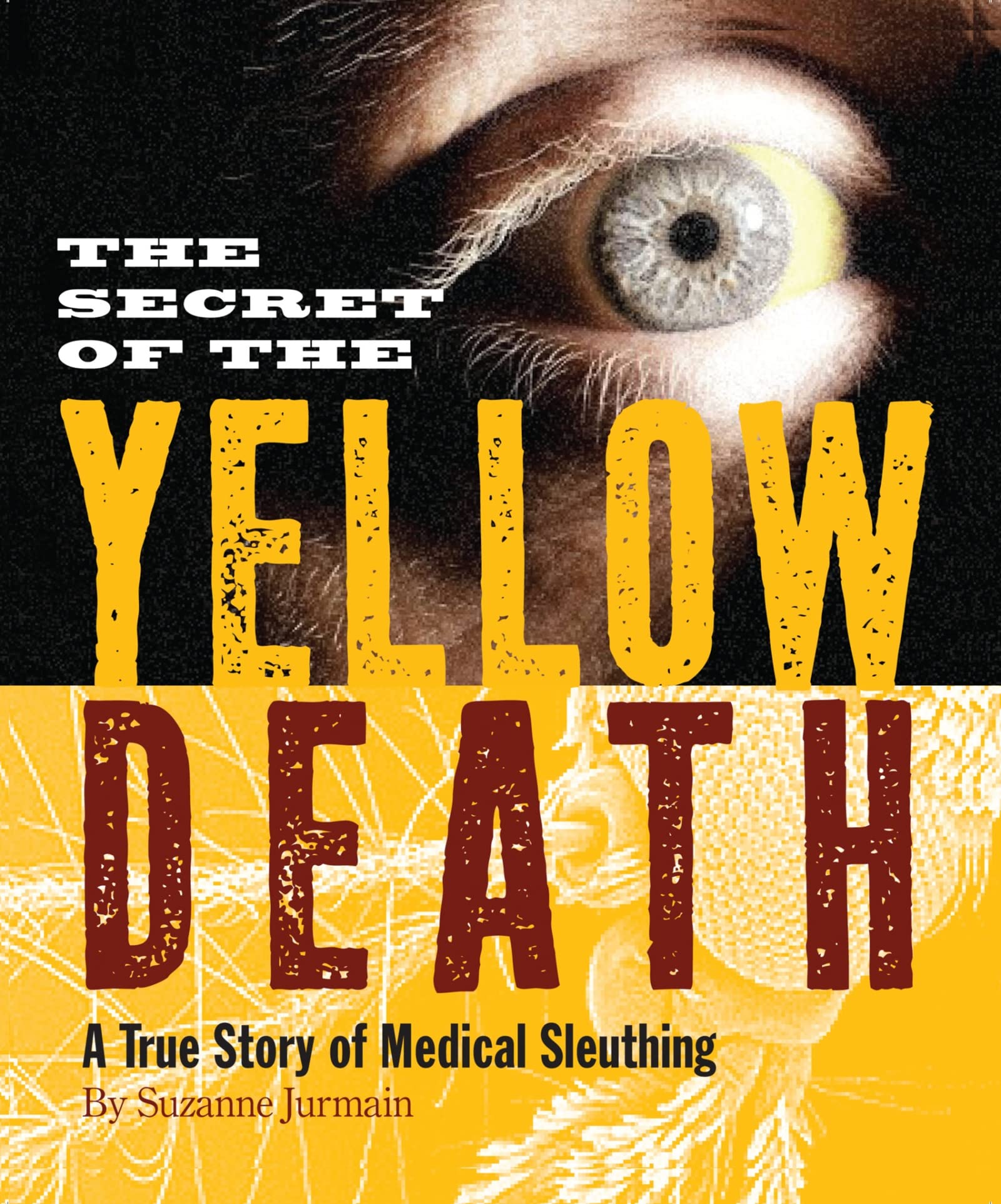 The Secret of the Yellow Death: A True Story of Medical Sleuthing Non-fiction