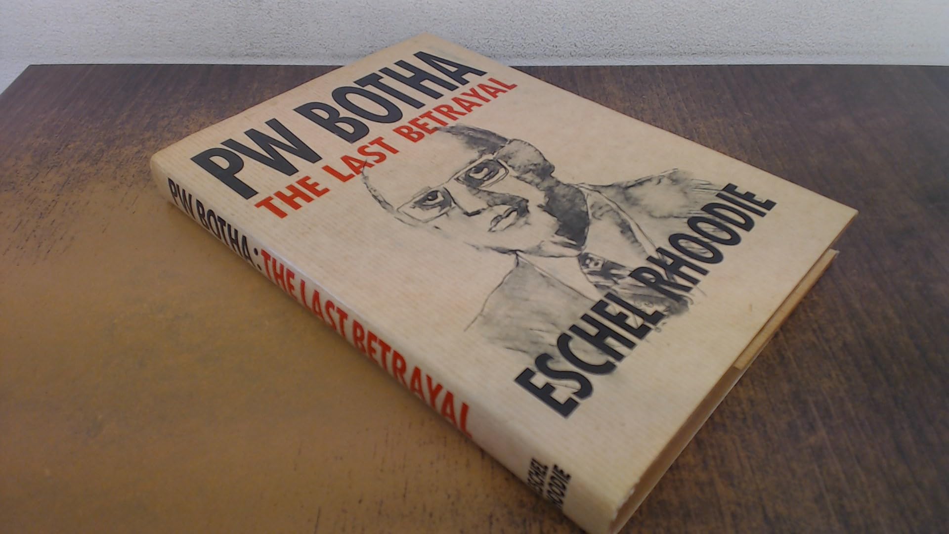 PW Botha : the last betrayal / Eschel Rhoodie Books