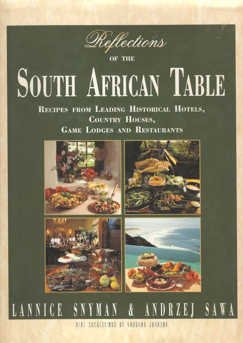 REFLECTIONS OF THE SOUTH AFRICAN TABLE - Recipes from Leading Historical Hotels, Country Houses, Game Lodges and Restaurants Books