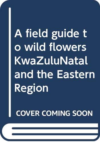 A field guide to wild flowers KwaZuluNatal and the Eastern Region Books