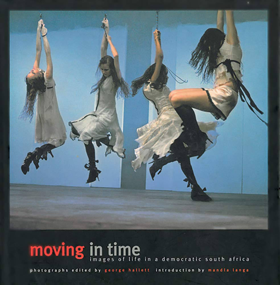 Moving In Time: Images Of Life In A Democratic South Africa Photography