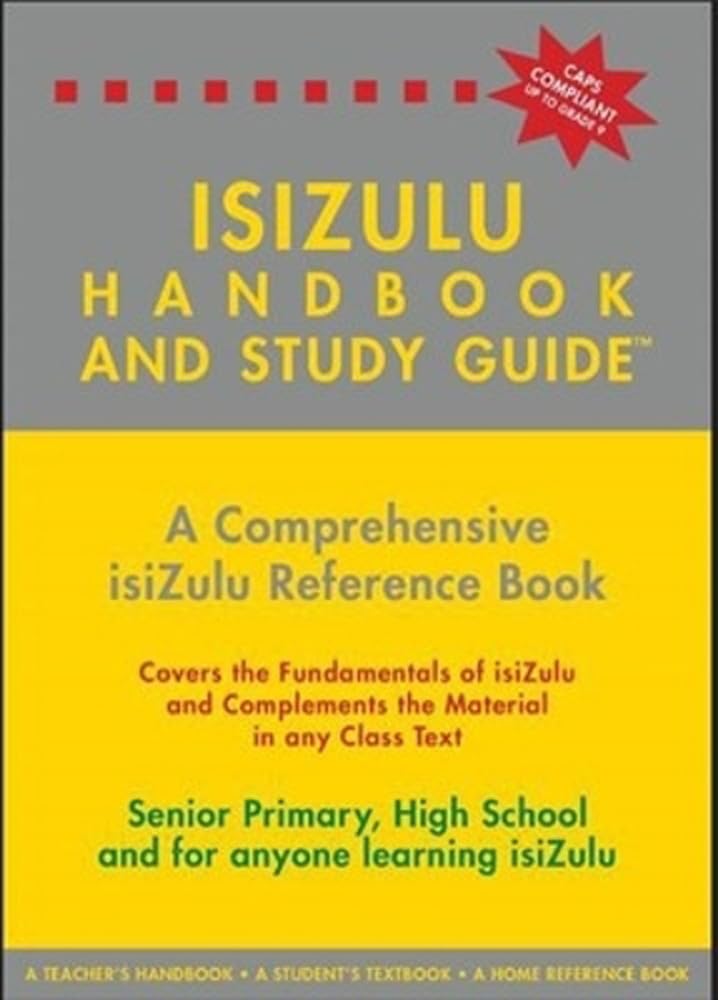 isiZulu Handbook and Study Guide: A Comprehensive isiZulu Reference Book: Senior Primary, High School and for anyone learning isiZulu Education