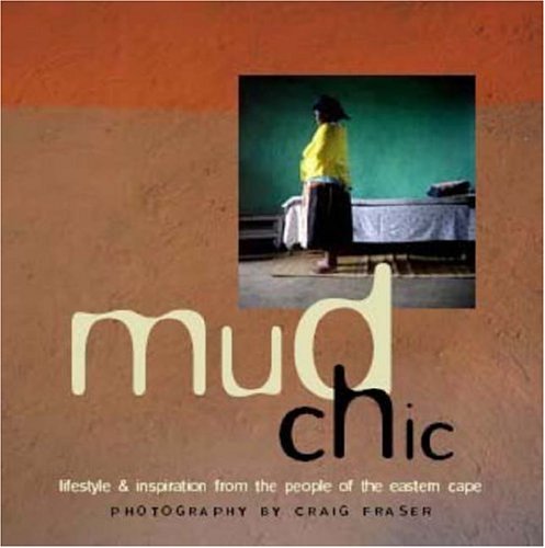 Mud Chic: Lifestyle and Inspiration from the Xhosa People of the Old Transkei: Lifestyle and inspiration from the people of the Eastern Cape Social Sciences