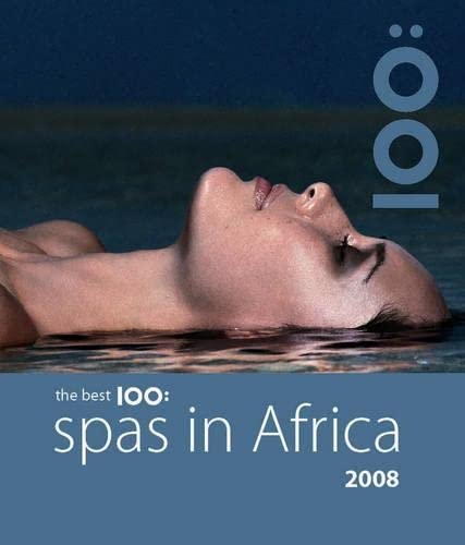 The Best 100: Spas in Africa 2008 Leisure, Home & Garden
