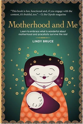 Motherhood and Me: Learn to Embrace What Is Wonderful About Motherhood and Gracefully Survive the Rest book