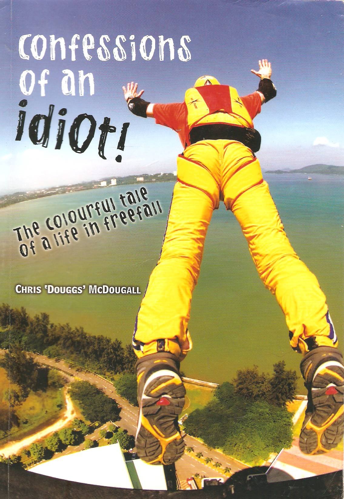 Confessions of an Idiot: The Colourful Tale of a Life in Freefall Politics & Society