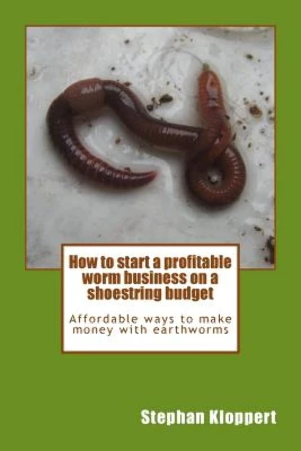 How to start a profitable worm business on a shoestring budget: Affordable ways to make money with earthworms Business, Finance & Career