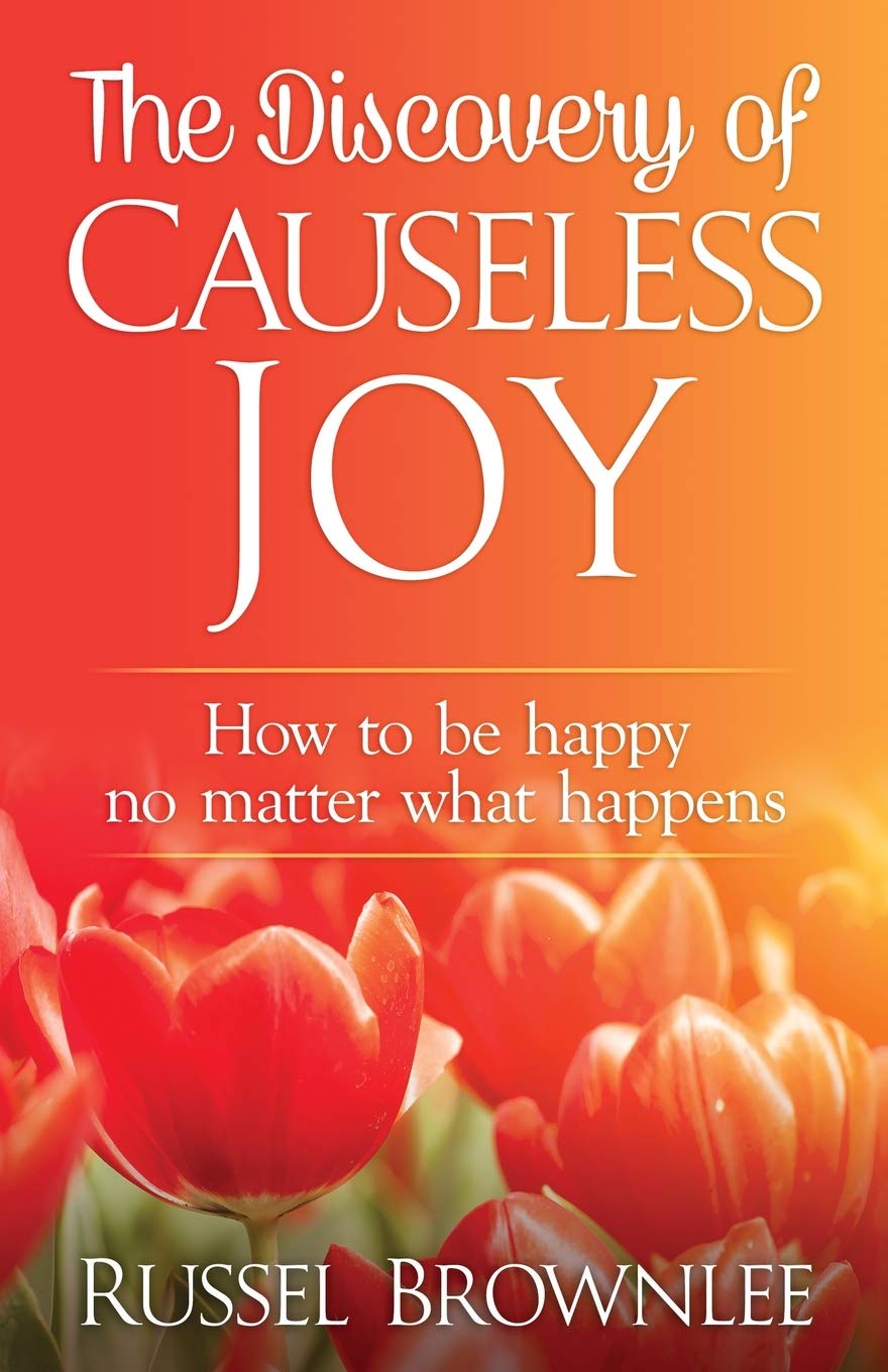 The Discovery of Causeless Joy: How to be happy no matter what happens Business, Finance & Career