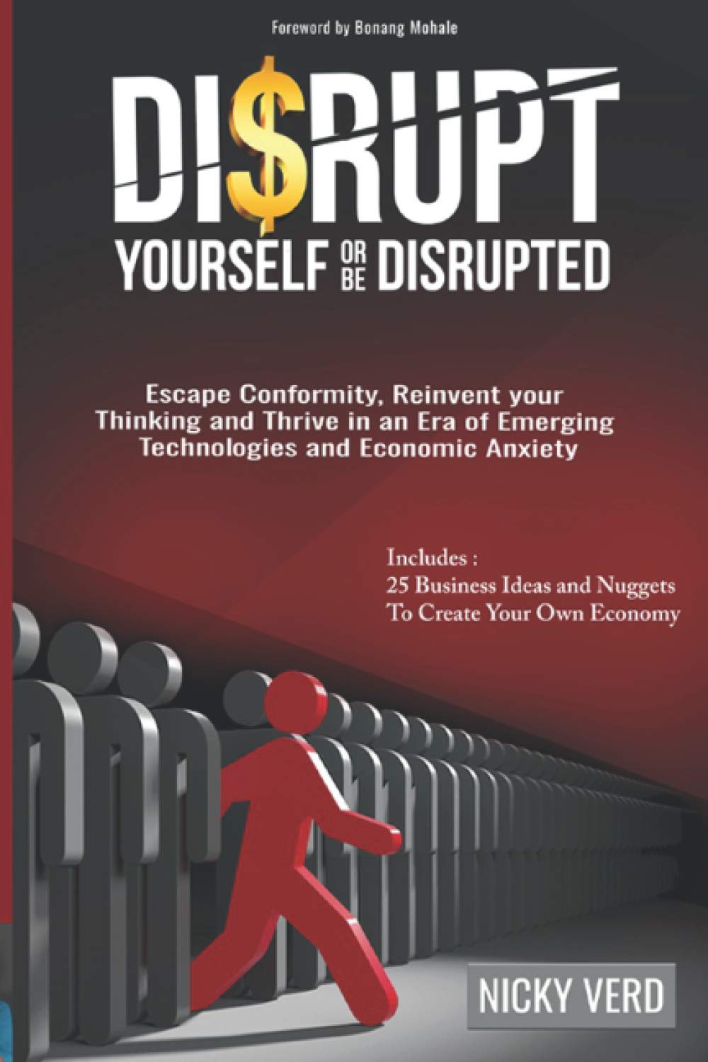 Disrupt Yourself Or Be Disrupted: Escape CONFORMITY, Reinvent Your Thinking and Thrive in an Era of Emerging Technologies and Economic Anxiety Business, Finance & Career