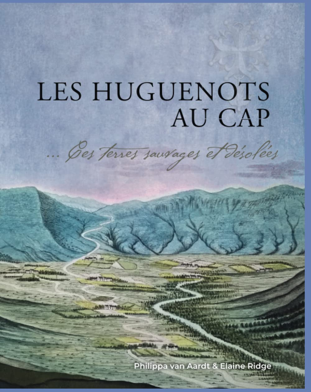 Les Huguenots au Cap: . . . . ces terres sauvages et désolées book