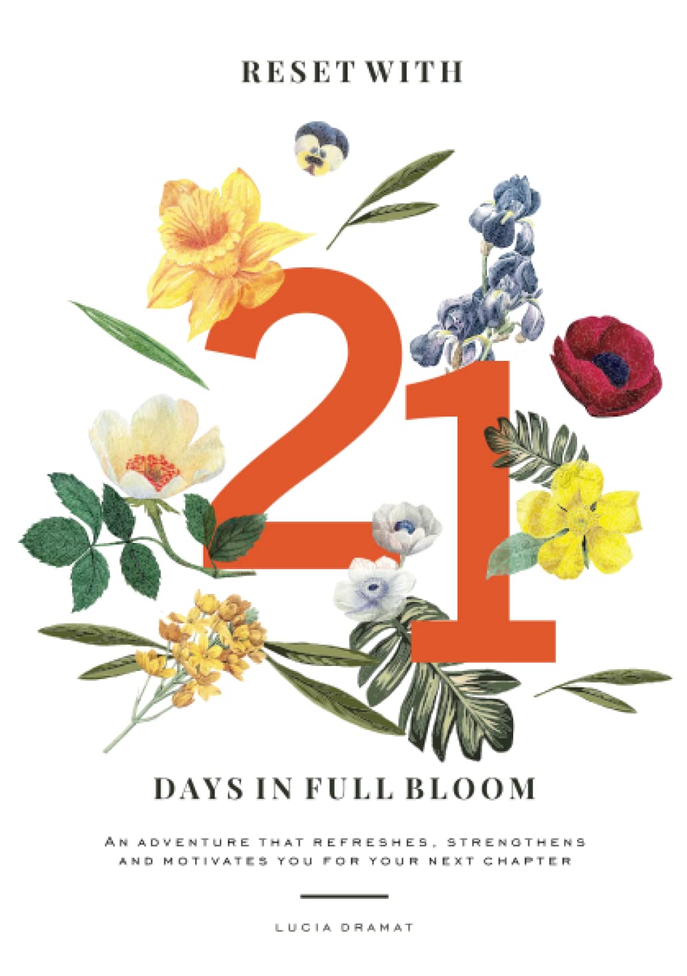 21 Days In Full Bloom: An adventure that refreshes, strengthens and motivates you for your next chapter Lifestyle