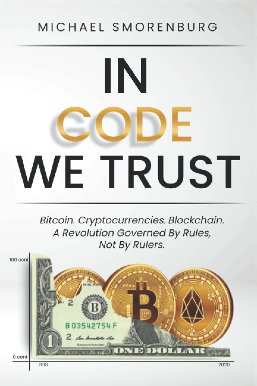In Code We Trust: Bitcoin, Blockchain, Cryptocurrencies—A Revolution Governed by Rules, Not by Rulers Business, Finance & Career