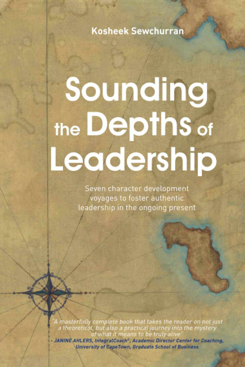 Sounding the depths of leadership: Seven character development voyages to foster authentic leadership in the ongoing present Business, Finance & Career