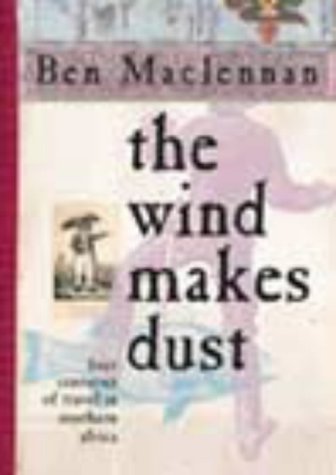 Wind Makes Dust: Four Centuries of Travel in Southern Africa Travel