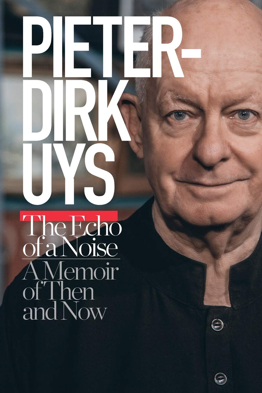 Pieter-Dirk Uys: Echo of Noise: A Memoir of Then and Now: The Echo of a Noise: A Memoir of Then and Now Art & Literature Books