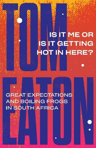 Is It Me or Is It Getting Hot in Here?: Great Expectations and Boiling Frogs in South Africa Books