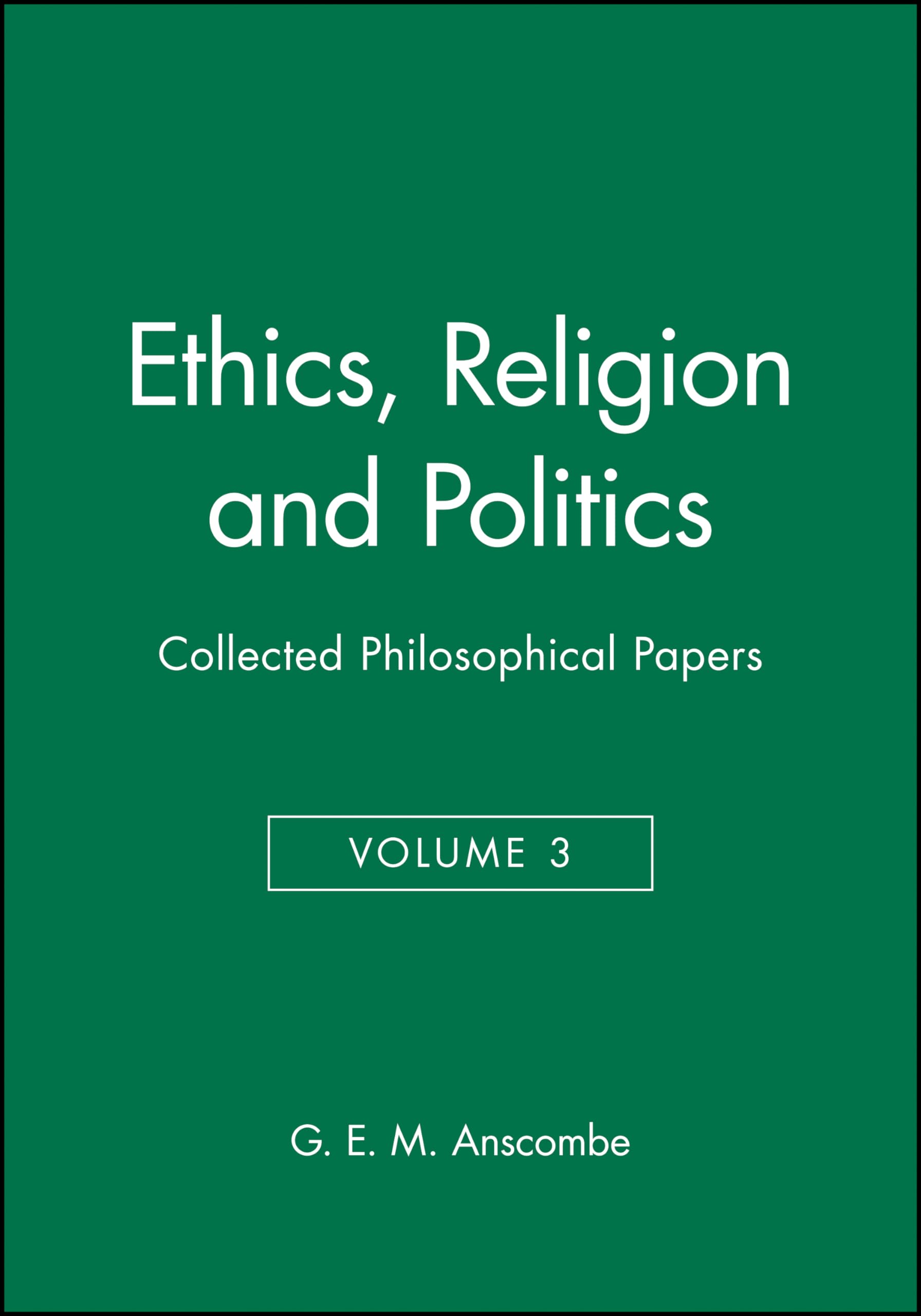 Ethics, Religion and Politics: Collected Philosophical Papers, Volume 3 (The Collected Philosophical Papers, 3) Philosophy